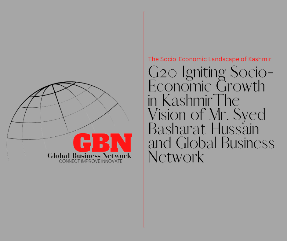 G20 Igniting Socio-Economic Growth in Kashmir The Vision of Mr. Syed Basharat Hussain and Global Business Network