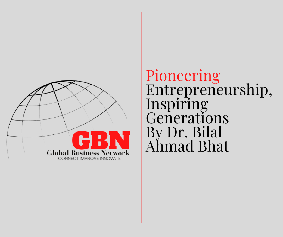 Pioneering Entrepreneurship, Inspiring Generations By Dr. Bilal Ahmad Bhat