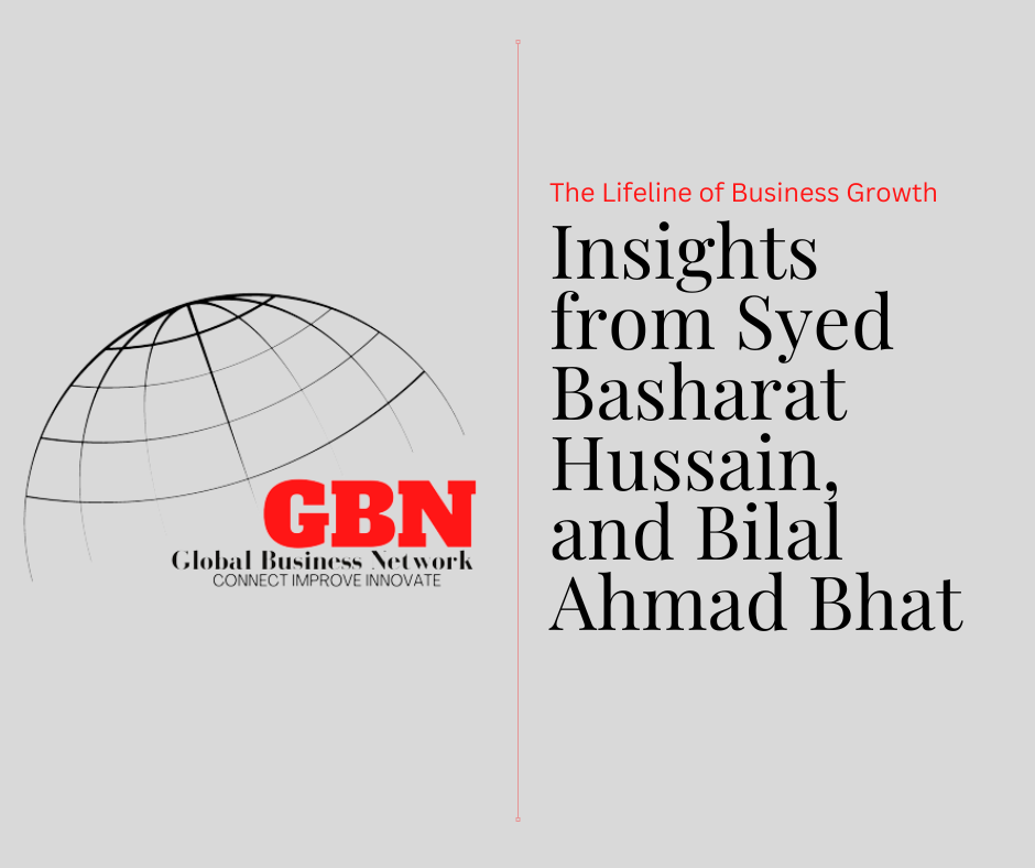 The Lifeline of Business Growth: Insights from Syed Basharat Hussain and Dr. Bilal Ahmad Bhat