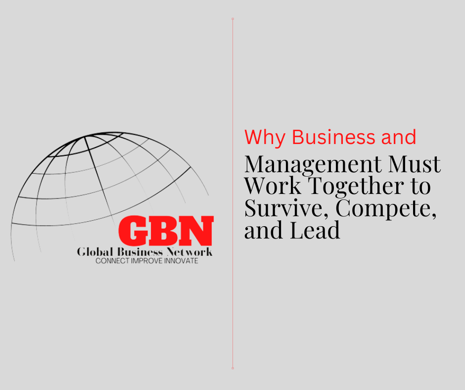 Why Business and Management Must Work Together to Survive, Compete, and Lead