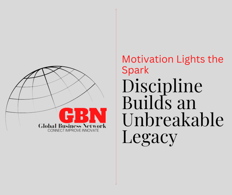 Motivation Lights the Spark. Discipline Builds an Unbreakable Legacy