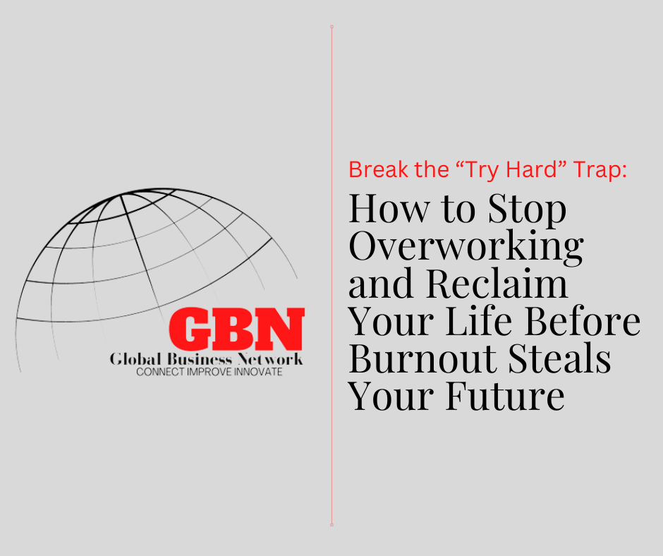 Break the “Try Hard” Trap: How to Stop Overworking and Reclaim Your Life Before Burnout Steals Your Future