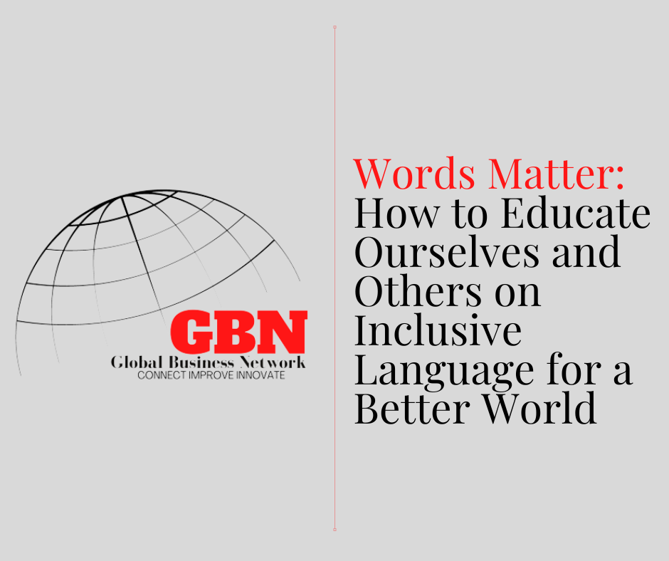 Words Matter: How to Educate Ourselves and Others on Inclusive Language for a Better World