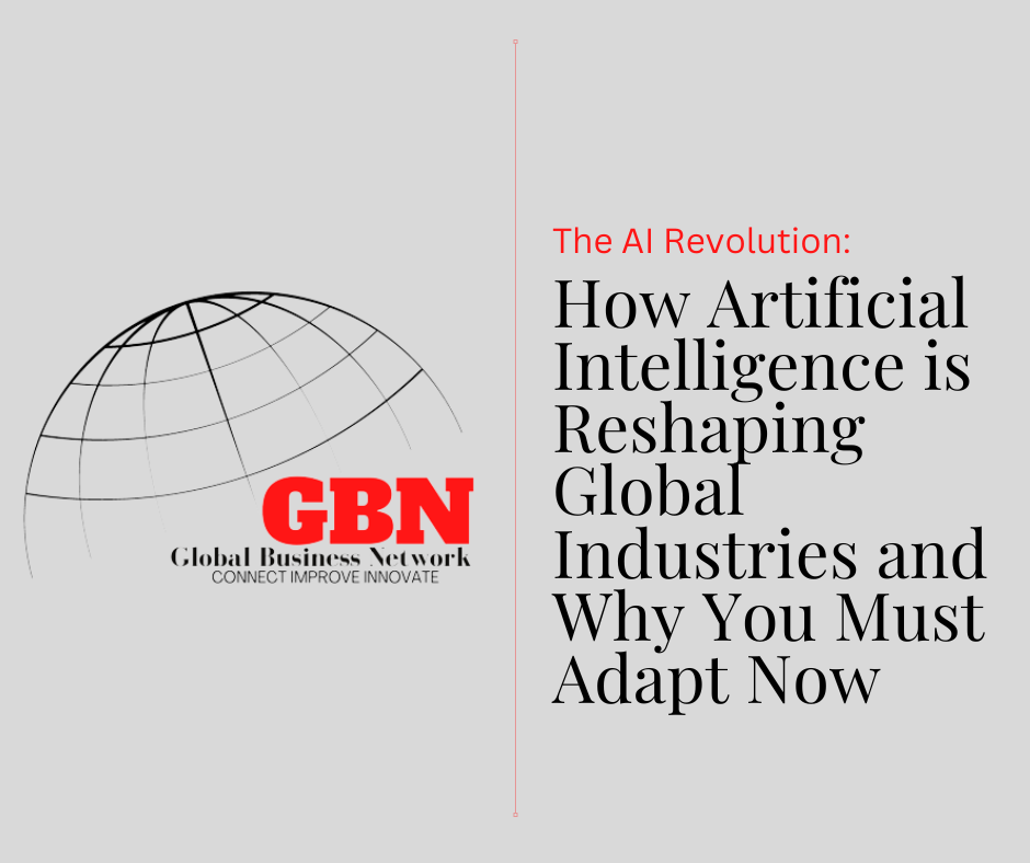 How Artificial Intelligence is Reshaping Global Industries and Why You Must Adapt Now