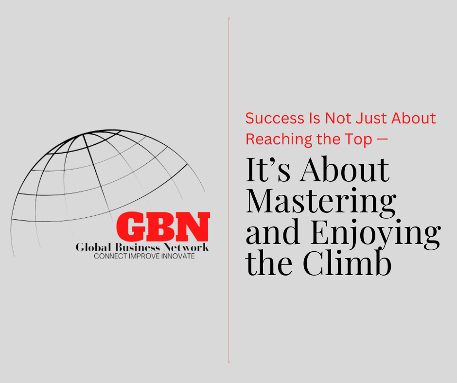 Success Is Not Just About Reaching the Top — It’s About Mastering and Enjoying the Climb