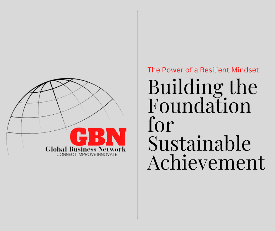 The Power of a Resilient Mindset: Building the Foundation for Sustainable Achievement