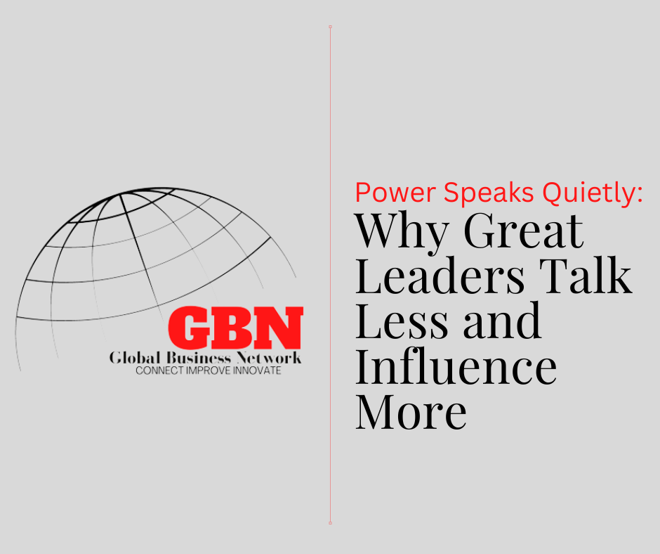 Power Speaks Quietly Why Great Leaders Talk Less and Influence More