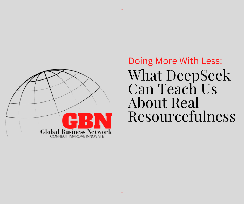 Doing More With Less: What DeepSeek Can Teach Us About Real Resourcefulness