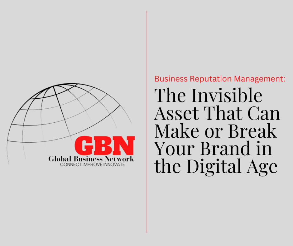 Business Reputation Management: The Invisible Asset That Can Make or Break Your Brand in the Digital Age