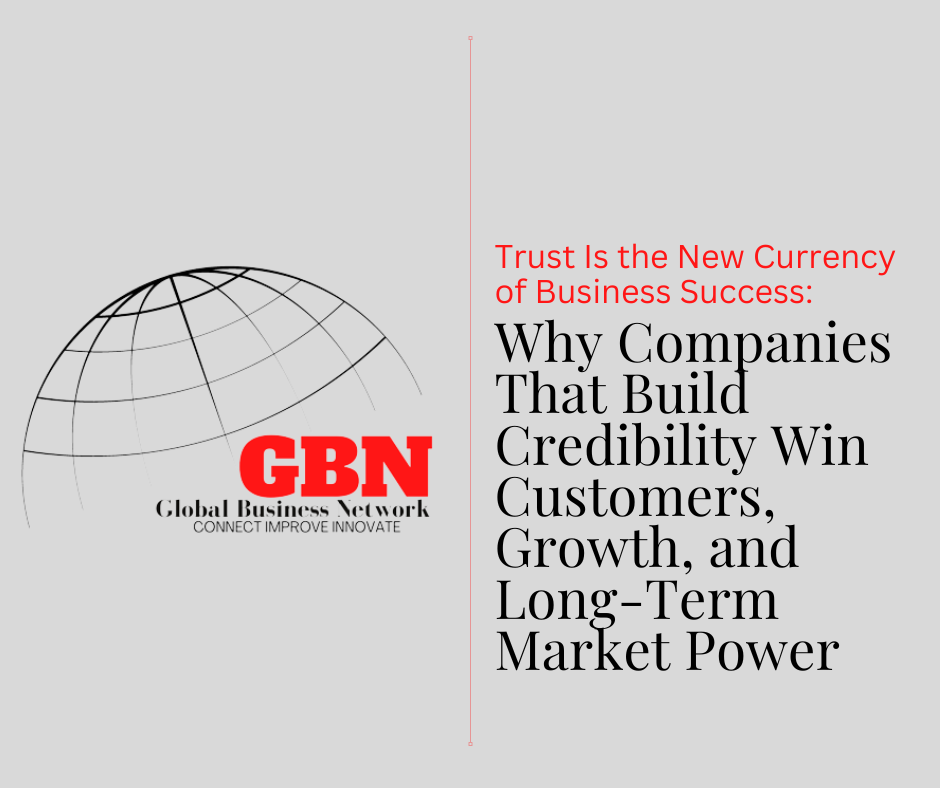 Trust Is the New Currency of Business Success: Why Companies That Build Credibility Win Customers, Growth, and Long-Term Market Power