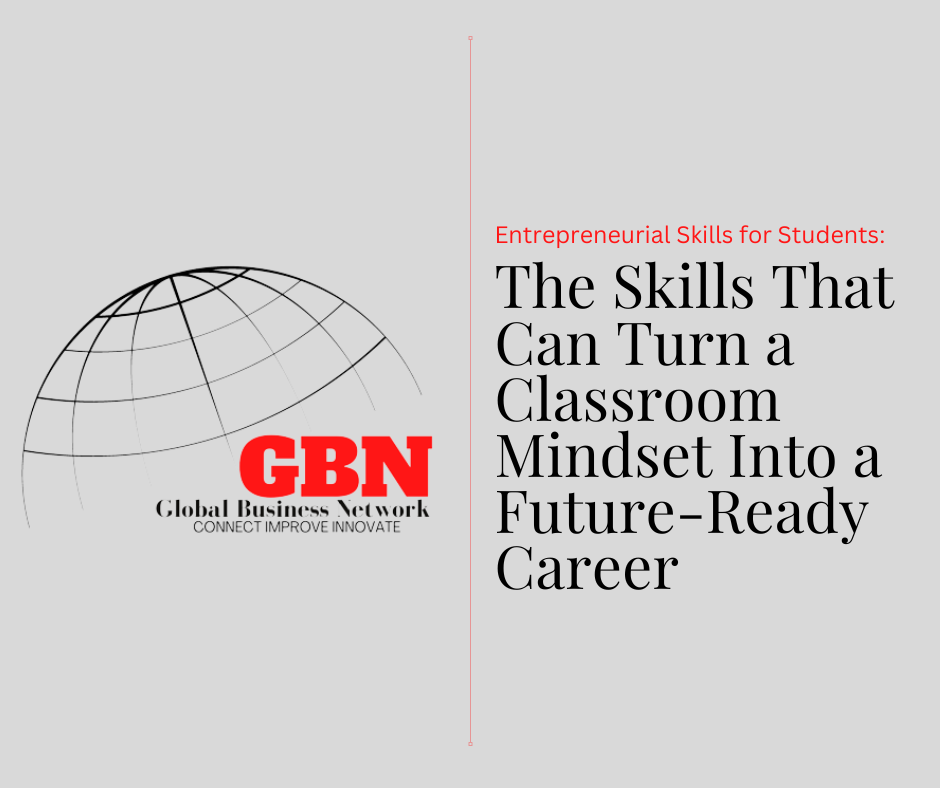 The Skills That Can Turn a Classroom Mindset Into a Future-Ready Career